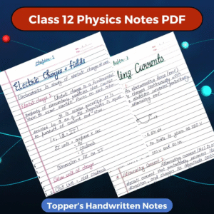 Class 12 Physics Notes PDF Download 2025-2026 (Topper’s Handwritten Notes)